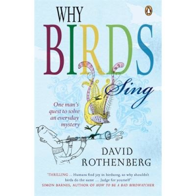 WHY BIRDS SING: ONE MAN'S QUEST TO SOLVE AN EVERYDAY MYSTERY