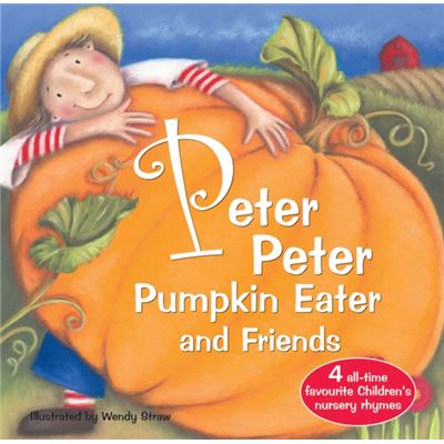 Peter Peter Pumpkin Eater And Friends (20 Favourite Nursery Rhymes - Illustrated By Wendy Straw) (Paperback)