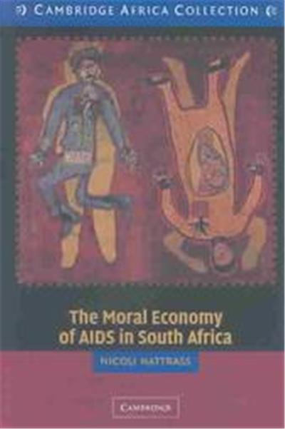 The Moral Economy of AIDS in South Africa, Cambridge Africa Collection