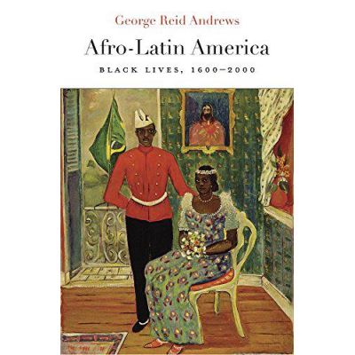 Afro-Latin America: Black Lives, 1600-2000 (The Nathan I. Huggins Lectures) - [Version Originale]
