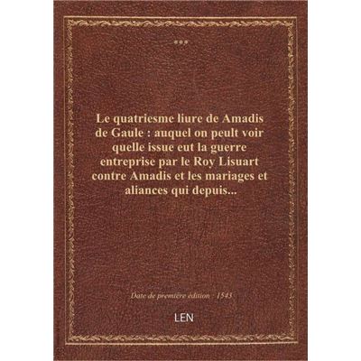 Le quatriesme liure de Amadis de Gaule : auquel on peult voir quelle issue eut la guerre entreprise