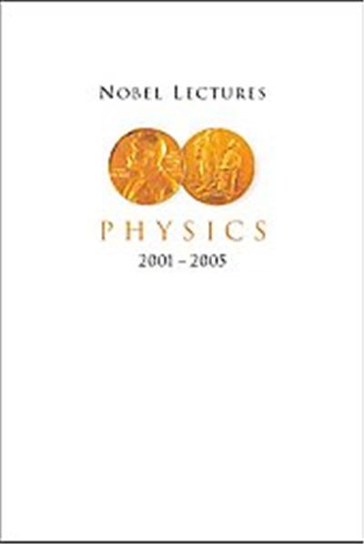 Nobel Lectures Physics 2001-2005, Nobel Lecutes