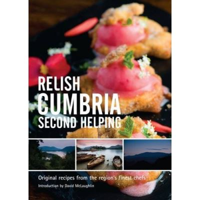 Relish Cumbria - Second Helping: v. 2: Original Recipes from the Region's Finest Chefs - [Version Originale]