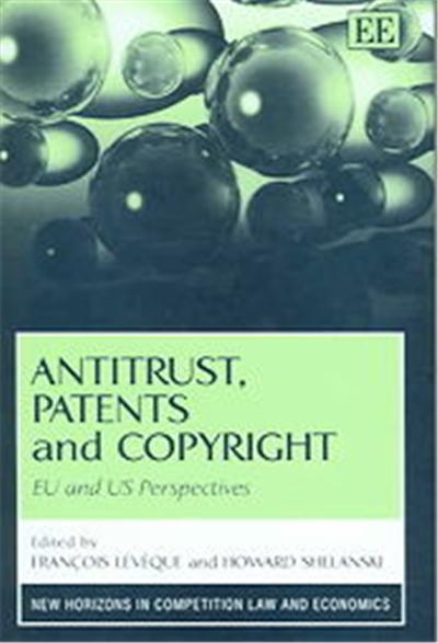 Antitrust, Patents And Copyright, New Horizons in Competition Law And Economics