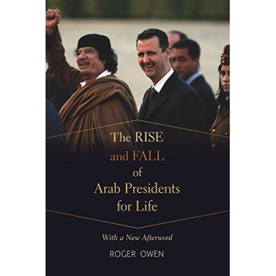 The Rise and Fall of Arab Presidents for Life: With a New Afterword - [Version Originale]