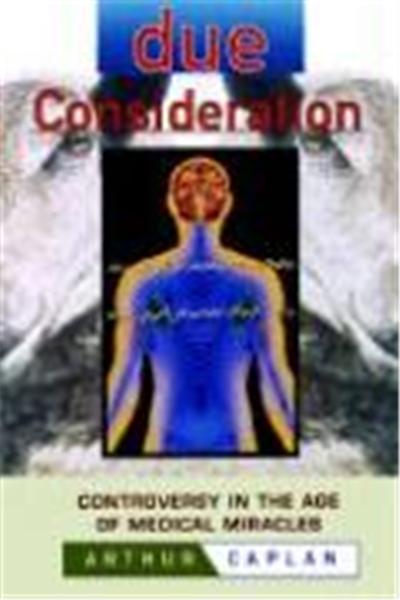 Due Consideration: Controversy in the Age of Medical Miracles