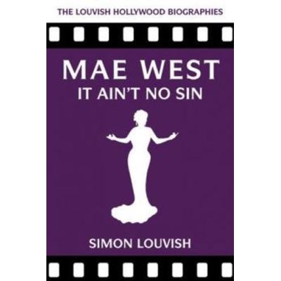 Mae West: It Ain't No Sin (Louvish Hollywood Biographies) - [Version Originale]