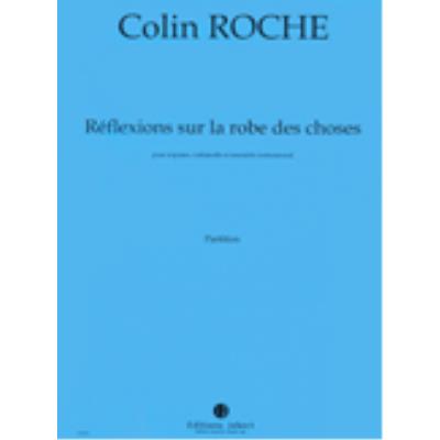 Partitions classique JOBERT ROCHE COLIN - REFLEXIONS SUR LA ROBE DES CHOSES - SOPRANO, VIOLONCELLE, ENSEMBLE Soprano, instruments