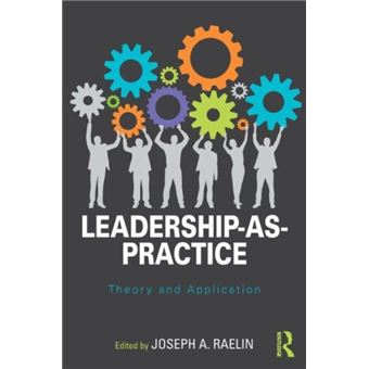 Leadership-as-practice: Theory And Application (routledge Studies In 