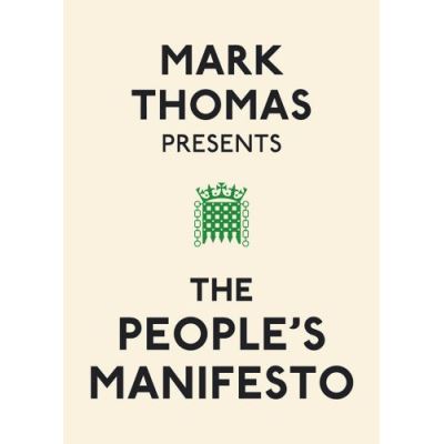 Mark Thomas Presents the People's Manifesto.