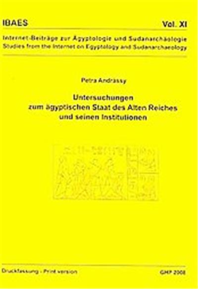 Untersuchungen Zum Agyptischen Staat Des Alten Reiches Und Seinen Institutionen, Internetbeitraege Zur Aegyptologie Und Sudanarchaeologie