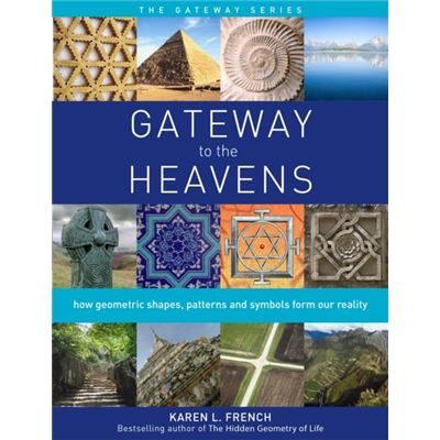 Gateway to the Heavens: How Geometric Shapes, Patterns and Symbols Form Our Reality (Gateway Series)