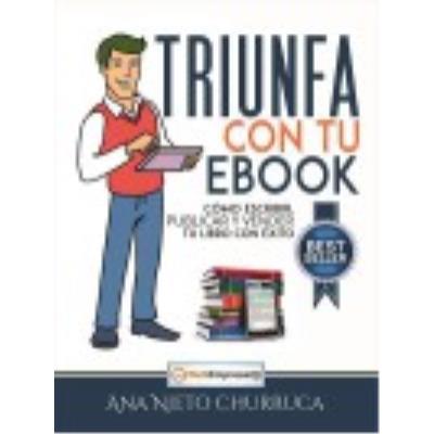 Triunfa Con Tu Ebook. Cómo Escribir, Publicar Y Vender Tu Libro Con Éxito - Nieto Churruca, Ana