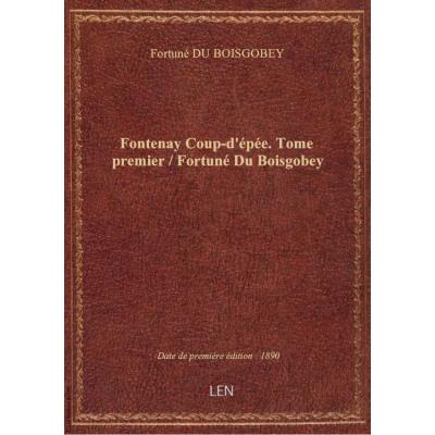 Fontenay Coup-d'épée. Tome premier / Fortuné Du Boisgobey