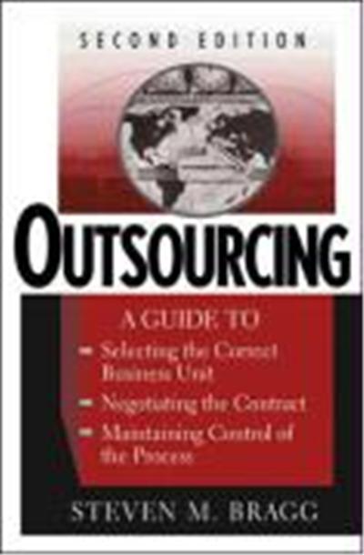 Outsourcing: A Guide to ... Selecting the Correct Business Unit ... Negotiating the Contract ... Maintaining Control of the Process