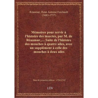Mémoires pour servir à l'histoire des insectes, par M. de Réaumur,.... Suite de l'histoire des mouch