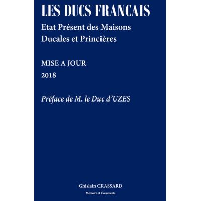 Les ducs francais - etat present des maisons ducales et princieres - 2018