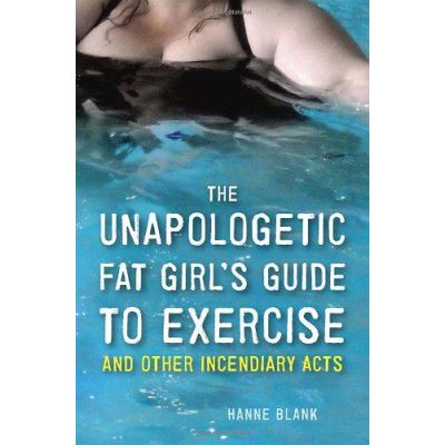 The Unapologetic Fat Girl's Guide to Exercise and Other Incendiary Acts - [Version Originale]