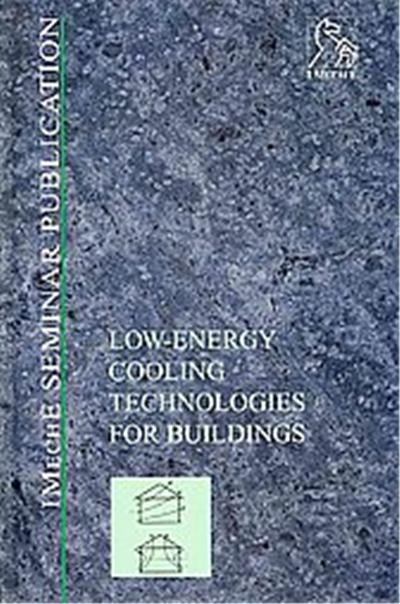Low-energy Cooling Technologies for Buildings, IMechE Seminar Publication