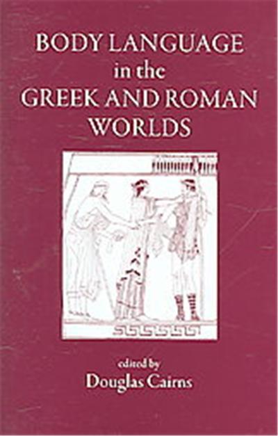 Body Language in the Greek And Roman Worlds