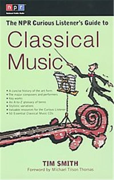 The Npr Curious Listener's Guide to Classical Music