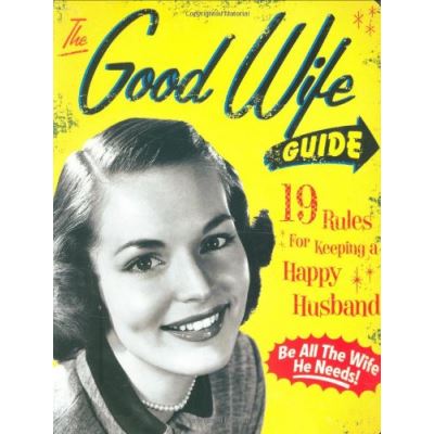 The Good Wife Guide: 19 Rules for Keeping a Happy Husband