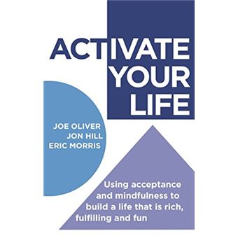 ACTivate Your Life: Using acceptance and mindfulness to build a life that is rich, fulfilling and fun - [Livre en VO] - 1