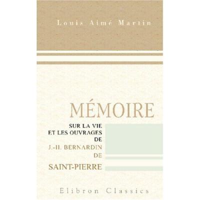 Mémoire sur la vie et les ouvrages de J.-H. Bernardin de Saint-Pierre