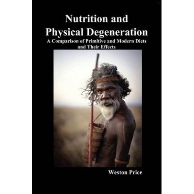 Nutrition and Physical Degeneration - [Version Originale] Weston Price ...