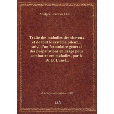 Traité des maladies des cheveux et de tout le système pileux... suivi d'un formulaire général des pr