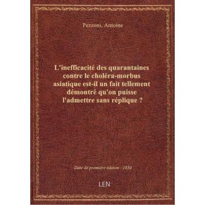 L'inefficacité des quarantaines contre le choléra-morbus asiatique est-il un fait tellement démontré