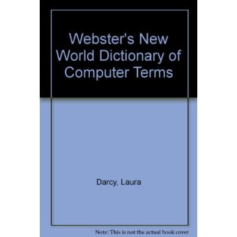 Webster's New World Dictionary of Computer Terms Darcy, Laura - broché ...