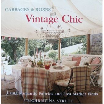 Cabbages and Roses: Vintage Chic - Using Romantic Fabrics and Flea Market Finds: Vintage Style - Using Romantic Fabrics and Flea Market Finds (Cabbages & roses) - 1