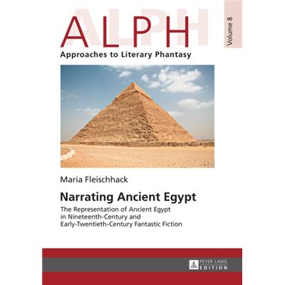 Narrating Ancient Egypt: The Representation Of Ancient Egypt In Nineteenth-Century And Early-Twentieth-Century Fantastic Fiction (Alph: Arbeiten Zur ... / Alph: Approaches To Literary Phantasy) (Hardcover)