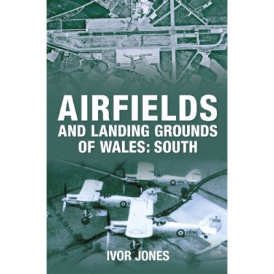 Airfields and Landing Grounds of Wales -South