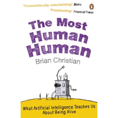 The Most Human Human: What Artificial Intelligence Teaches Us About Being Alive
