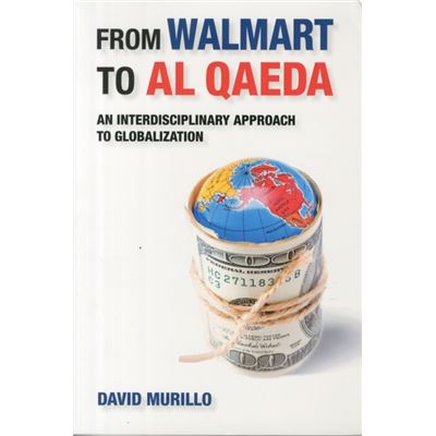 From Walmart To Al Qaeda: An Interdisciplinary Approach To Globalization (Paperback)