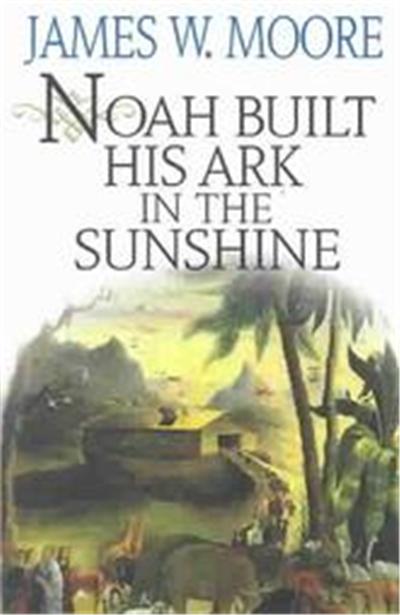 Noah Built His Ark in the Sunshine