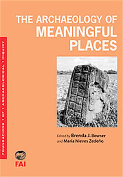 The Archaeology of Meaningful Places, Foundations of Archaeological Inquiry Series