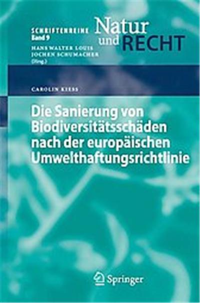 Die Sanierung Von Biodiversitatsschaden Nach Der Europaischen Umwelthaftungsrichtlinie, Schriftenreihe Natur Und Recht