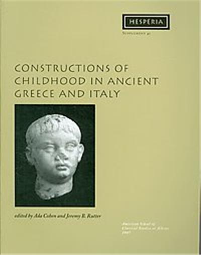 Constructions of Childhood in Ancient Greece and Italy, Hesperia Supplements