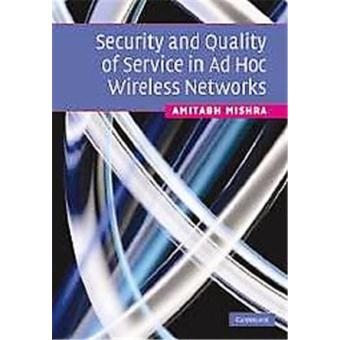 Security and Quality of Service in AD HOC Wireless Networks - relié ...