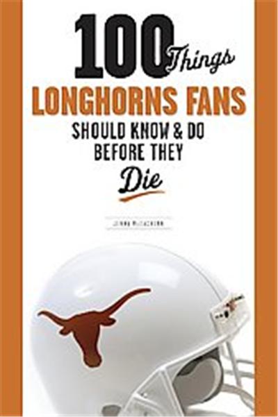 100 Things Longhorn Fans Should Know & Do Before They Die