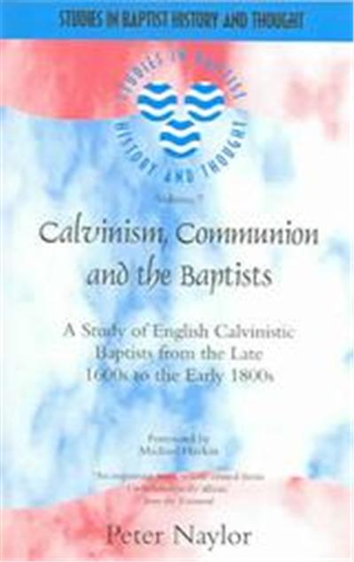 Calvinsim, Communion And The Baptists, STUDIES IN BAPTIST HISTORY AND THOUGHT