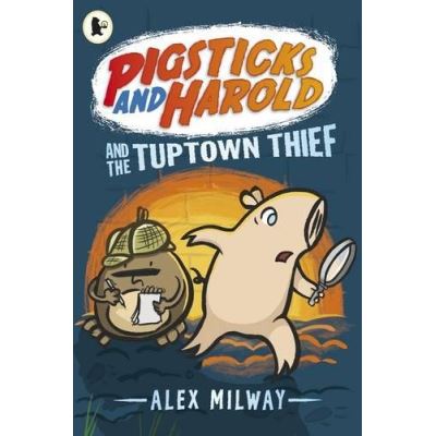 Pigsticks and Harold and the Tuptown Thief Alex Milway