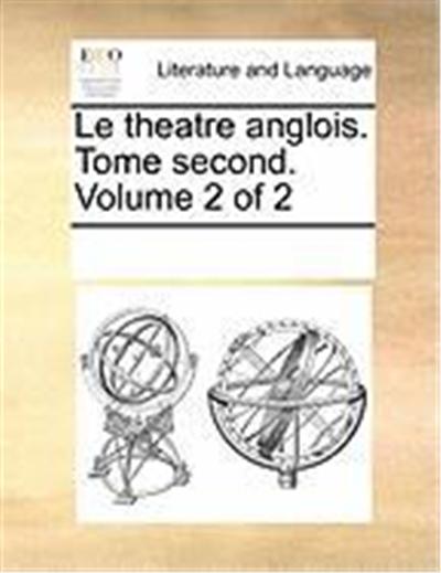 Le Theatre Anglois. Tome Second. Volume 2 of 2