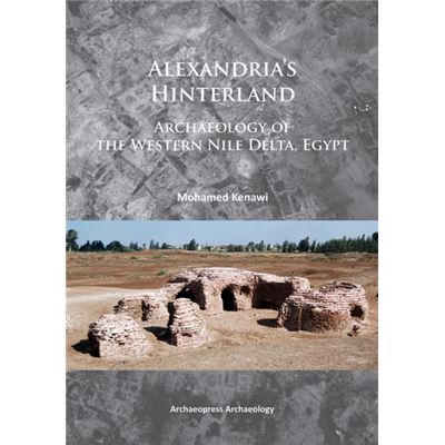 Alexandria'S Hinterland: Archaeology Of The Western Nile Delta, Egypt (Paperback)