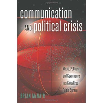 Communication and Political Crisis: Media, Politics and Governance in a Globalized Public Sphere (Global Crises and the Media) - [Version Originale] - 1