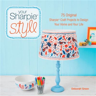 Your Sharpie Style: 75 Original Sharpie Craft Projects To Design Your Home And Your Life (Paperback)