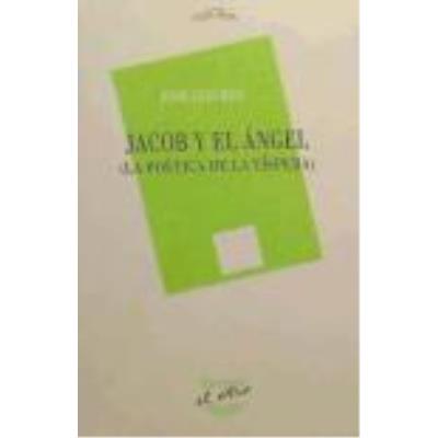Jacob Y El Ángel : La Poética De La Víspera - José Luis Rey Cano